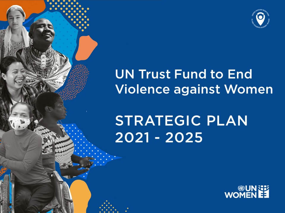 UN Trust Fund to End Violence Against Women Strategic Plan 2021-2025
